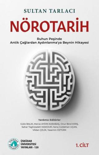 Nörotarih 1. Cilt - Ruhun Peşinde - Antik Çağlardan Aydınlanma'ya Beynin Hikayesi