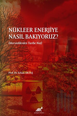 Nükleer Enerjiye Nasıl Bakıyoruz?