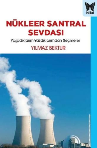 Nükleer Santral Sevdası: Yaşadıklarım-Yazdıklarımdan Seçmeler