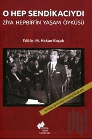 O Hep Sendikacıydı; Ziya Hepbir'in Yaşam Öyküsü
