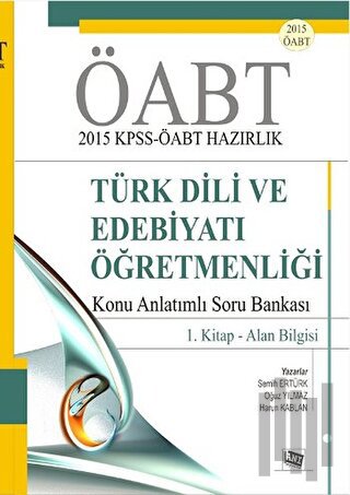 ÖABT 2015 KPSS - ÖABT Hazırlık Türk Dili ve Edebiyatı Öğretmenliği Konu Anlatımlı Soru Bankası / 1. Kitap - Alan Bilgisi