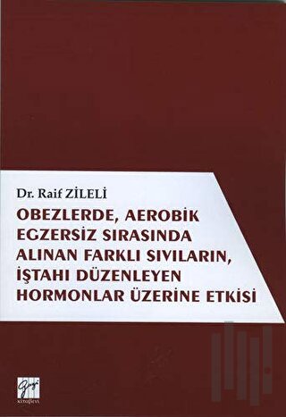 Obezlerde, Aerobik Egzersiz Sırasında Alınan Farklı Sıvıların, İştahı Düzenleyen Hormonlar Üzerinde Etkisi