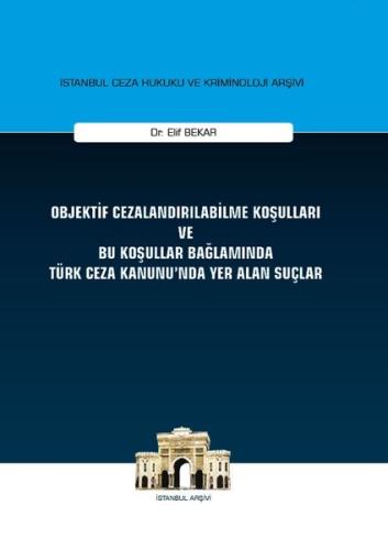Objektif Cezalandırılabilme Koşulları ve Bu Koşullar Bağlamında Türk Ceza Kanununda Yer Alan Suçlar (Ciltli)