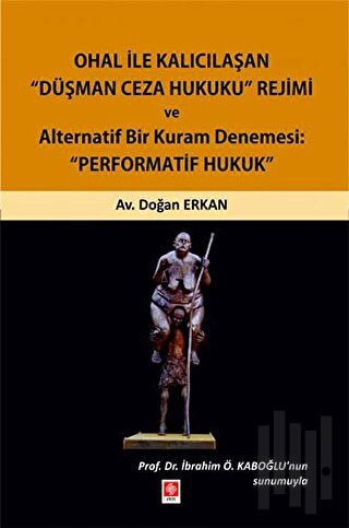 Ohal ile Kalıcılaşan Düşman Ceza Hukuku Rejimi ve Alternatif Bir Kuram Denemesi: "Performatif Hukuk"