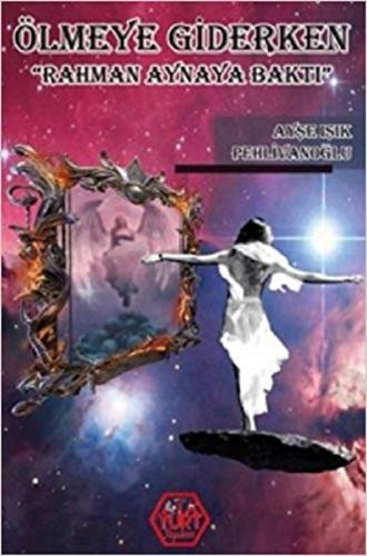 Ölmeye Giderken-Rahman Aynaya Baktı