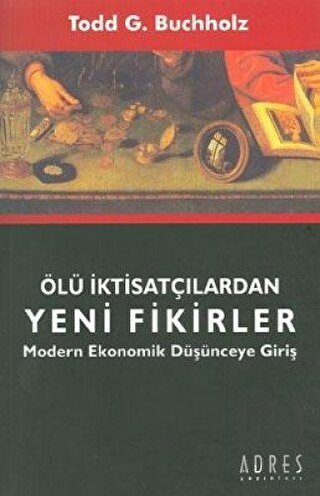 Ölü İktisatçılardan Yeni Fikirler Modern Ekonomik Düşünceye Giriş