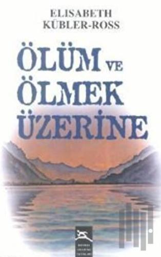 Ölüm ve Ölmek Üzerine