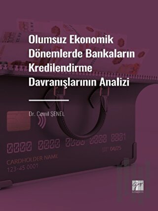 Olumsuz Ekonomik Dönemlerde Bankaların Kredilendirme Davranışlarının Analizi