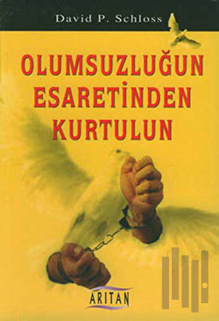 Olumsuzluğun Esaretinden Kurtulun