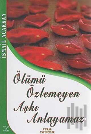 Ölümü Özlemeyen Aşkı Anlayamaz