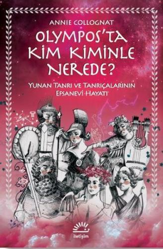 Olympos'ta Kim Kiminle Nerede? - Yunan Tanrı ve Tanrıçalarının Efsanevi Hayatı (Ciltli)