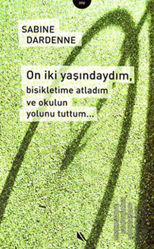 On İki Yaşındaydım Bisikletime Atladım ve Okulun Yolunu Tuttum...