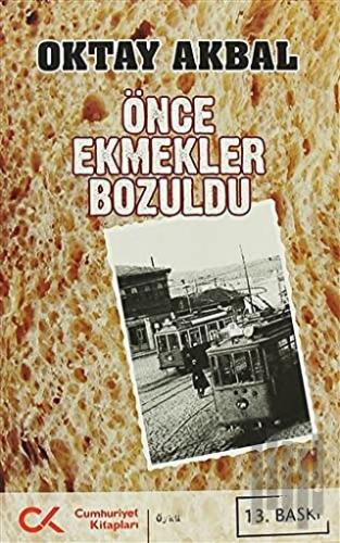 Önce Ekmekler Bozuldu