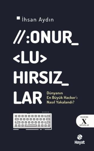 Onurlu Hırsızlar - Dünya'nın En Büyük Hacker'ı Nasıl Yakalandı? Deşifre X Kitaplar