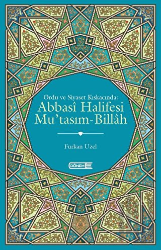 Ordu ve Siyaset Kıskacında Abbasi Halifesi Mu'tasım-Billah