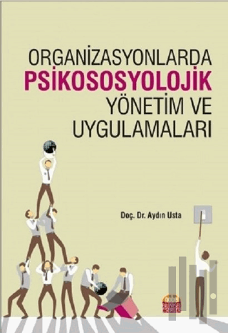Organizasyonlarda Psikososyolojik Yönetim ve Uygulamaları