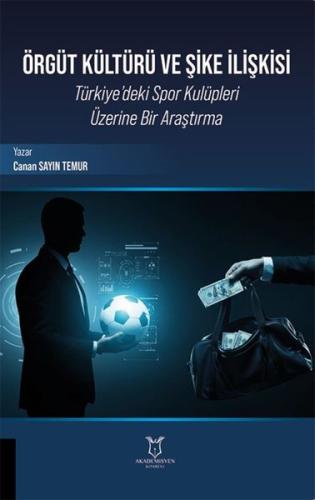 Örgüt Kültürü ve Şike İlişkisi - Türkiye'deki Spor Kulüpleri Üzerine Bir Araştırma