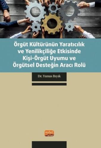 Örgüt Kültürünün Yaratıcılık ve Yenilikçiliğe Etkisinde Kişi - Örgüt Uyumu ve Örgütsel Desteğin Arac
