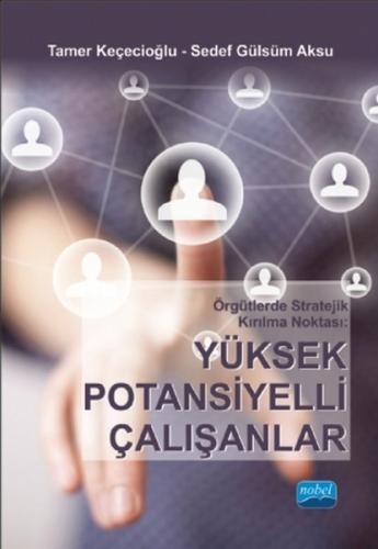Örgütlerde Stratejik Kırılma Noktası : Yüksek Potansiyelli Çalışanlar