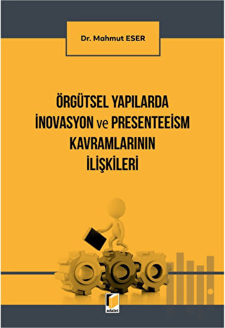 Örgütsel Yapılarda İnovasyon ve Presenteeism Kavramlarının İlişkileri