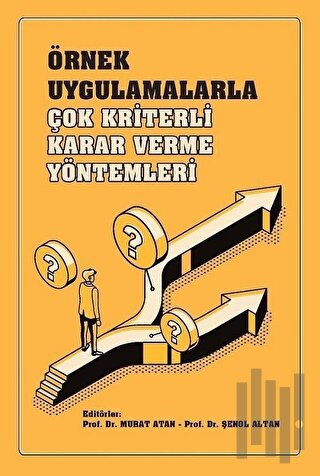 Örnek Uygulamalarla Çok Kriterli Karar Verme Yöntemleri
