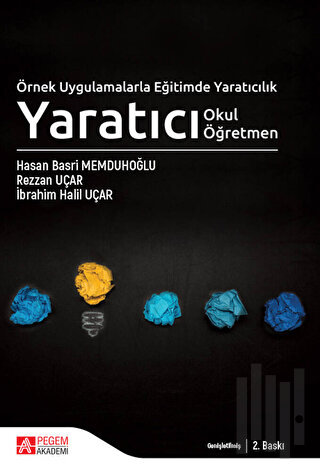 Örnek Uygulamalarla Eğitimde Yaratıcılık - Yaratıcı Okul Yaratıcı Öğretmen