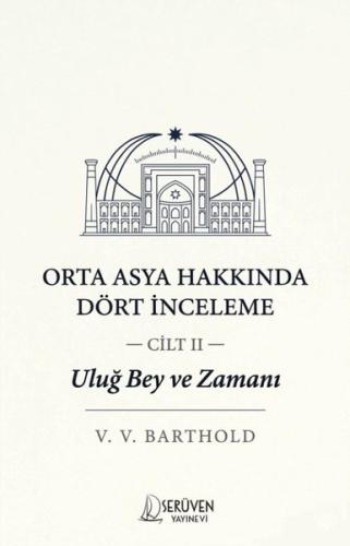 Orta Asya Hakkında Dört İnceleme Cilt 2 - Uluğ Bey ve Zamanı
