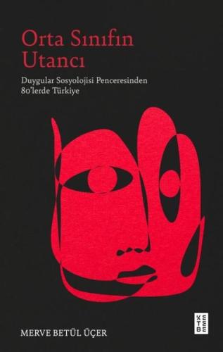 Orta Sınıfın Utancı - Duygular Sosyolojisi Penceresinden 80'lerde Türkiye