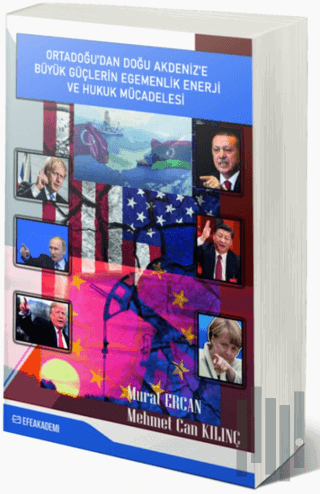 Ortadoğu'dan Doğu Akdeniz'e Büyük Güçlerin Egemenlik, Enerji ve Hukuk Mücadelesi