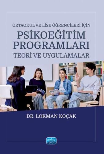 Ortaokul ve Lise Öğrencileri İçin Psikoeğitim Programları - Teori ve Uygulamalar