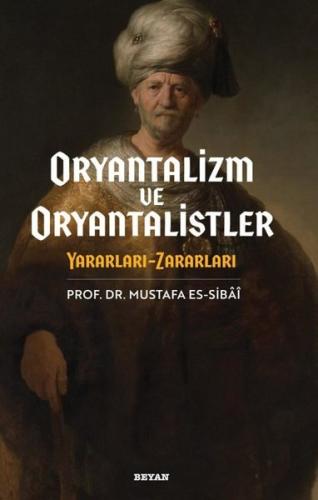 Oryantalizim ve Oryantalistler: Yararları - Zararları (Ciltli)