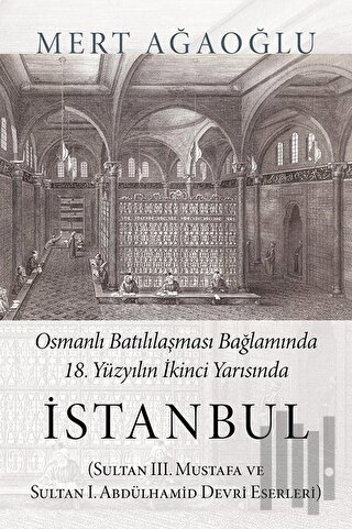 Osmanlı Batılılaşması Bağlamında 18.Yüzyılın İkinci Yarısında İstanbul