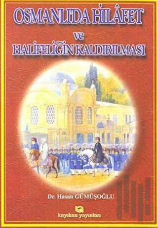 Osmanlı’da Hilafet ve Halifeliğin Kaldırılması | Kitap Ambarı