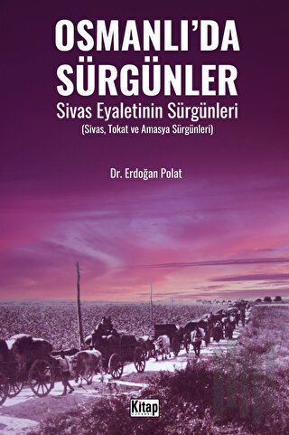 Osmanlı’da Sürgünler Sivas Eyaletinin Sürgünleri