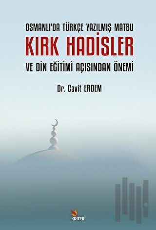 Osmanlı’da Türkçe Yazılmış Matbu Kırk Hadisler ve Din Eğitimi Açısından Önemi