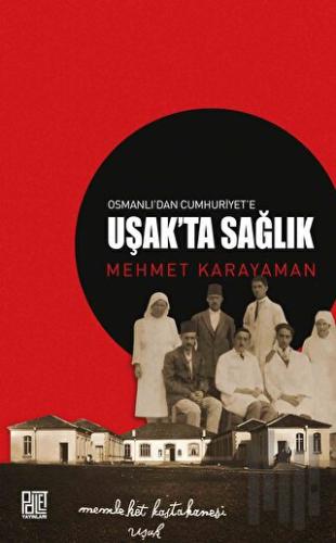 Osmanlı’dan Cumhuriyet’e Uşak’ta Sağlık