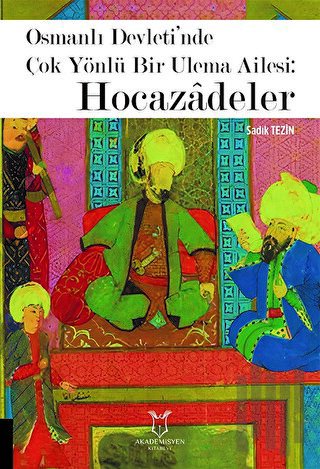 Osmanlı Devleti’nde Çok Yönlü Bir Ulema Ailesi: Hocazâdeler