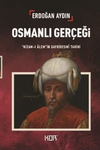 Osmanlı Gerçeği: Nizam-ı Alem'in Gayriresmi Tarihi