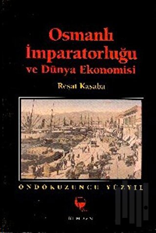 Osmanlı İmparatorluğu ve Dünya Ekonomisi On Dokuzuncu Yüzyıl