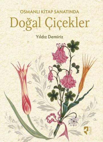 Osmanlı Kitap Sanatında Doğal Çiçekler (Ciltli) | Kitap Ambarı