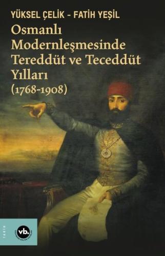 Osmanlı Modernleşmesinde Tereddüt ve Teceddüt Yılları (1768-1908) | Ki