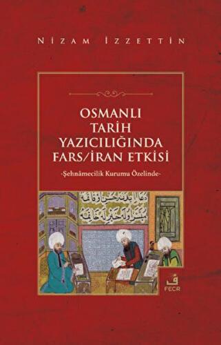 Osmanlı Tarih Yazıcılığında Fars - İran Etkisi | Kitap Ambarı
