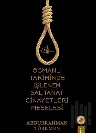 Osmanlı Tarihinde İşlenen Saltanat Cinayetleri Meselesi