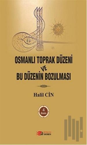 Osmanlı Toprak Düzeni ve Bu Düzenin Bozulması