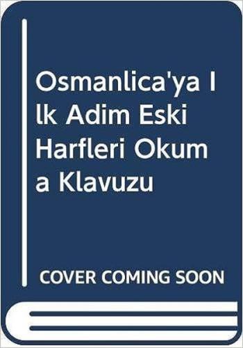 Osmanlıca'ya İlk Adım Eski Harfleri Okuma Klavuzu | Kitap Ambarı