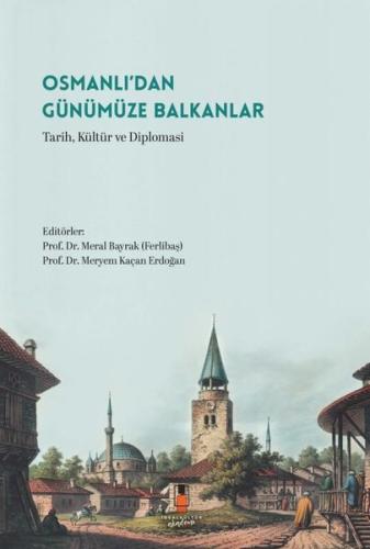 Osmanlı'dan Günümüze Balkanlar - Tarih, Kültür ve Diplomasi | Kitap Am
