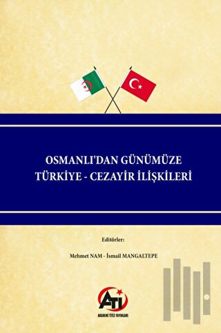 Osmanlı'dan Günümüze Türkiye - Cezayir İlişkileri