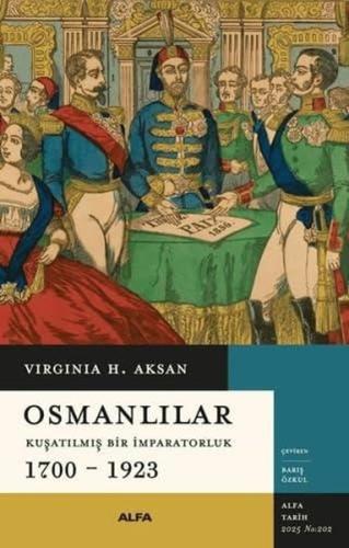 Osmanlılar: Kuşatılmış Bir İmparatorluk 1700 - 1923