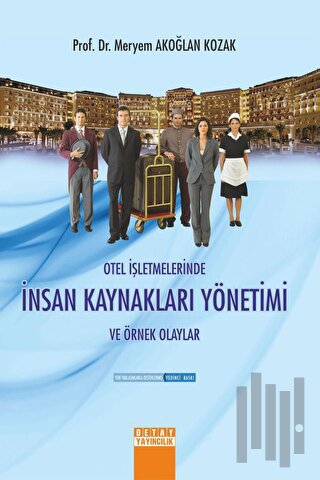 Otel İşletmelerinde İnsan Kaynakları Yönetimi ve Örnek Olaylar | Kitap