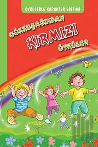 Öykülerle karakter Eğitimi - Gökkuşağından Kırmızı Öyküler (Ciltli) | 